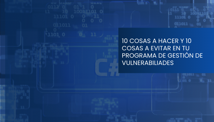 10 consejos para tu programa de gestión de vulnerabilidades